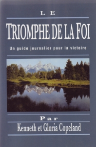 Le triomphe de la foi � Un guide journalier pour la victoire! - Copeland Kenneth et Gloria
