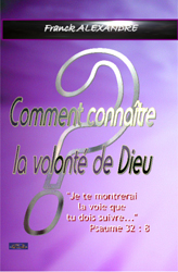 Comment conna�tre la volont� de Dieu ? - Alexandre Franck