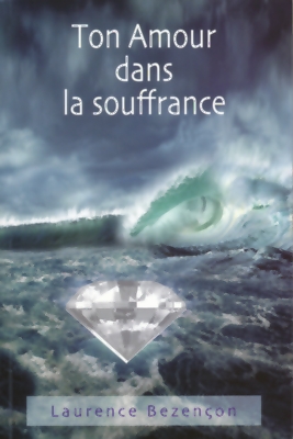 Ton Amour dans la souffrance - Bezen�on Laurence