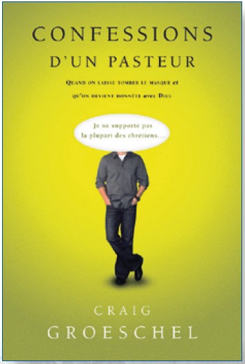 Confessions d'un pasteur – Quand on laisse tomber le masque et qu’on devient honnête avec Dieu. - Groeschel Graig