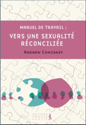 Vers une sexualité réconciliée – Manuel de travail - Comiskey Andrew