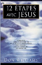 Illustration: 12 étapes avec Jésus  Comment vous pouvez briser le joug de la dépendance en comblant le vide spirituelle de votre vie