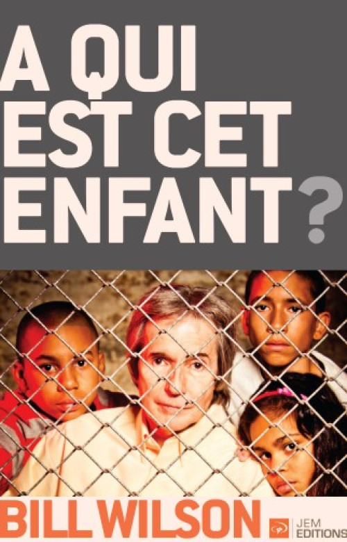 A qui est cet enfant ? – Nouvelle édition augmentée - Bill Wilson