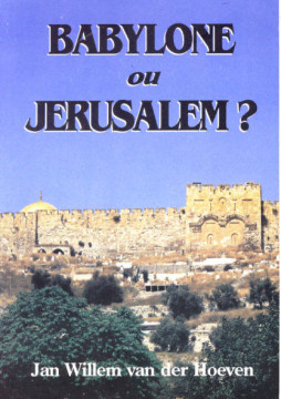 Babylone ou J&eacute;rusalem? - Jan Willem van der Hoeven