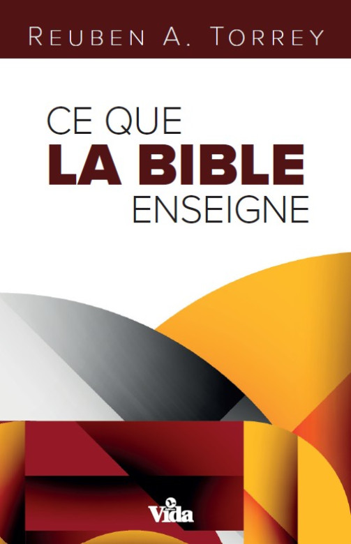 Ce que la Bible enseigne - Reuben A.Torrey