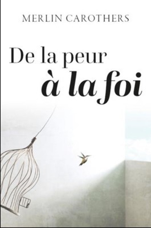 De la peur à la foi - Merlin Carothers