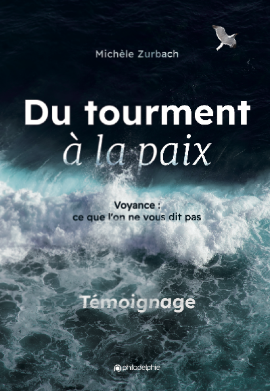 Du tourment à la paix – Un témoignage époustouflant! - Michèle Zurbach