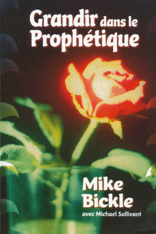 Grandir dans le prophétique - Bickle Mike, Sullivant M.