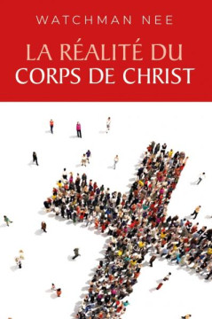 La r&eacute;alit&eacute; du corps de Christ - Watchman Nee