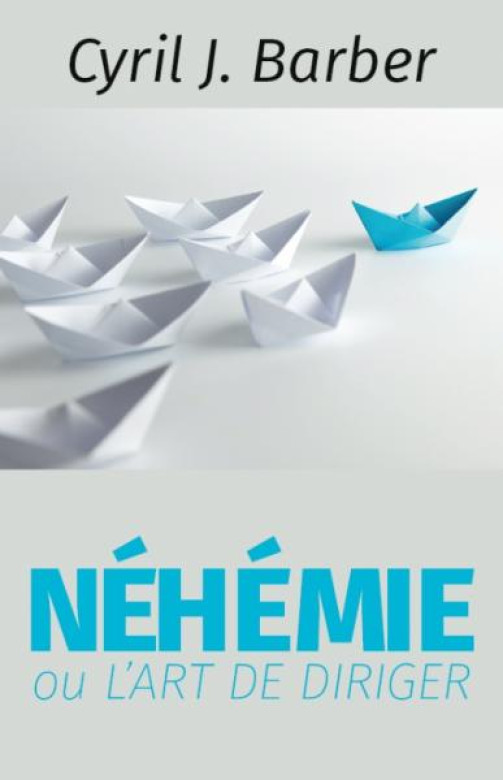 Néhémie ou l'art de diriger - Cyril J. Barber