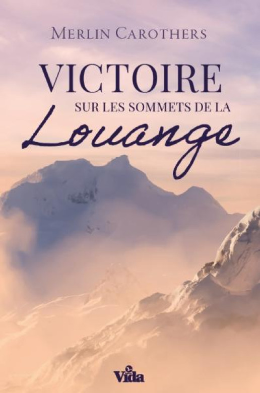 Victoire sur les sommets de la louange - Merlin Carothers
