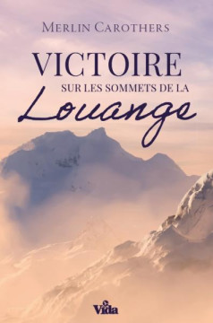 Victoire sur les sommets de la louange - Merlin Carothers