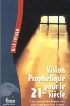 Vision proph&eacute;tique pour le 21e si&egrave;cle - Rick Joyner