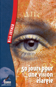 50 jours pour une vision &eacute;largie - Rick Joyner