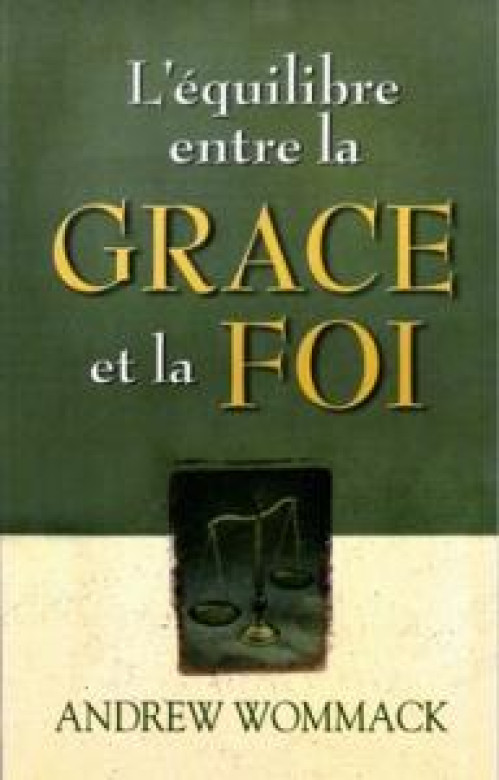 L'équilibre entre la grâce et la foi - Andrew Wommack