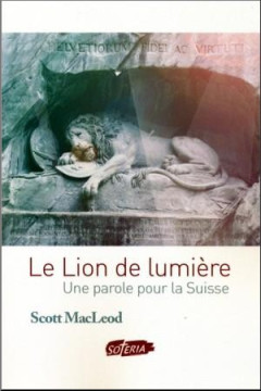 Le lion de lumi&egrave;re (Une parole pour la Suisse) - Scott MacLeod