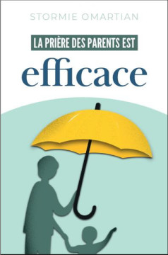 La pri&egrave;re des parents est efficace - Stormie Omartian