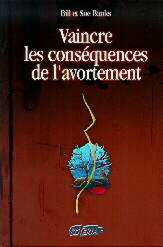 Vaincre les cons&eacute;quences de l'avortement - Bill et Sue Banks
