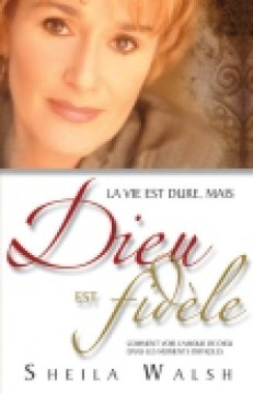 La vie est dure, mais Dieu est fid&egrave;le - Sheila Walsh
