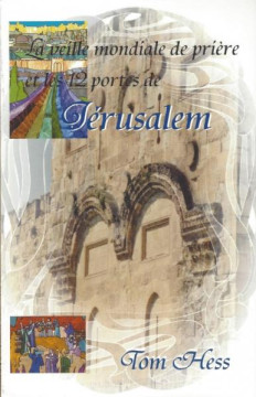 Veille mondiale de pri&egrave;re et les 12 portes de J&eacute;rusalem - Tom Hess