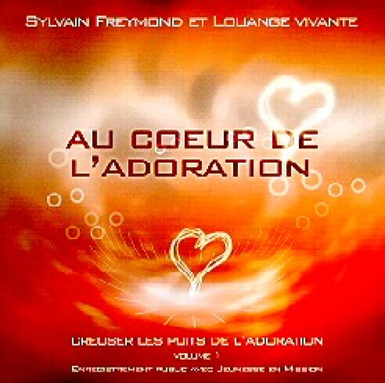 Au coeur de l'adoration - Sylvain Freymond et Louange vivante