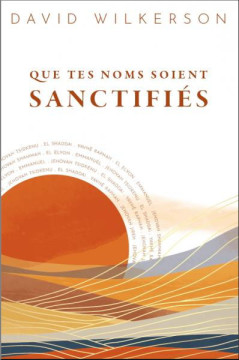 Que tes noms soient sanctifi&eacute;s - David Wilkerson