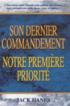 Son dernier commandement, notre premi&egrave;re priorit&eacute; - Jack Hanes