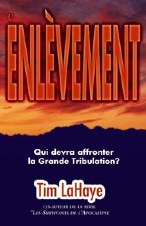 L'enlèvement – Qui devra affronter la Grande Tribulation? - Tim LaHaye