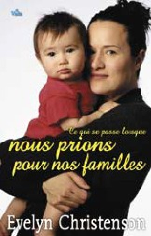 Ce qui se passe lorsque nous prions pour nos familles - Evelyn Christenson