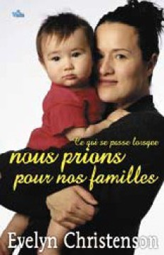 Ce qui se passe lorsque nous prions pour nos familles - Evelyn Christenson