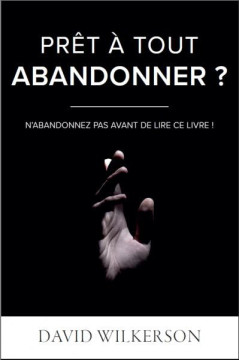 Pr&ecirc;t &agrave; tout abandonner - David Wilkerson