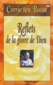 Reflets de la gloire de Dieu: m&eacute;ditations in&eacute;dites - Corrie Ten Boom