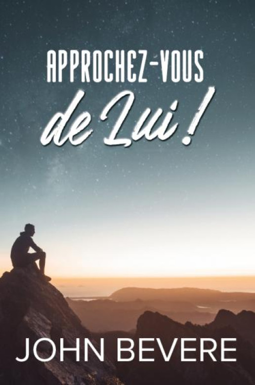 Approchez-vous de lui! - John Bevere