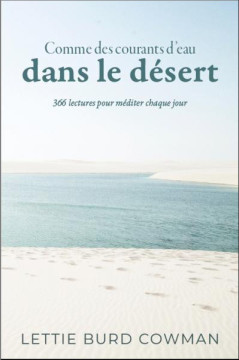 Comme des courants d'eau dans le d&eacute;sert &ndash; 366 lectures pour m&eacute;diter chaque jour - Lettie Burd Cowman