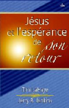 J&eacute;sus et l&rsquo;esp&eacute;rance de son retour  les promesses de Dieu pour demain vous b&eacute;niront aujourd&rsquo;hui - Tim LaHaye et Jerry Jenkins