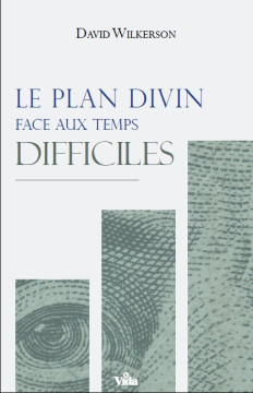 Le plan divin face aux temps difficiles - David Wilkerson