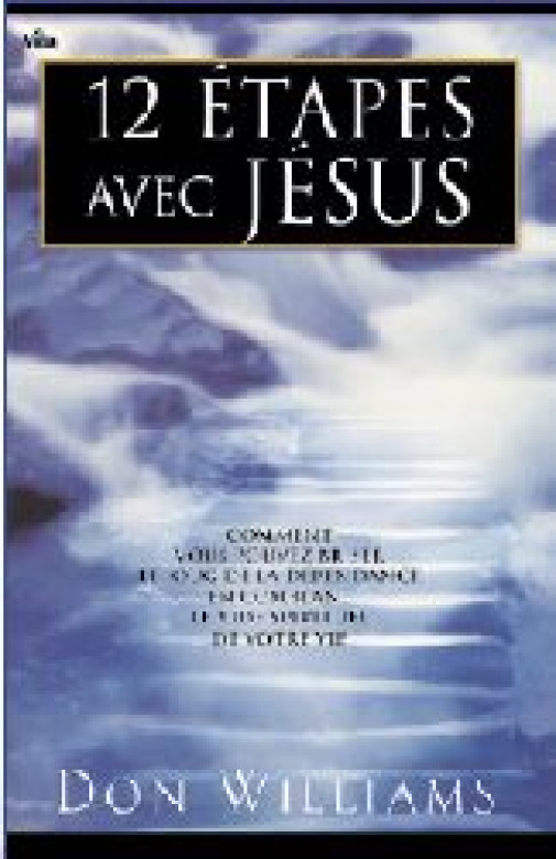 12 étapes avec Jésus – Comment vous pouvez briser le joug de la dépendance en comblant le vide spirituelle de votre vie - Don Williams