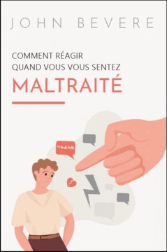 Comment r&eacute;agir quand vous vous sentez mal trait&eacute; - John Bevere