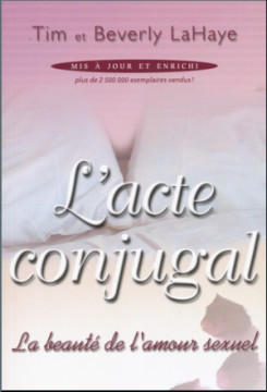 L&rsquo;acte conjugal &ndash; La beaut&eacute; de l&rsquo;amour sexuel - Tim et Beverly Lahaye
