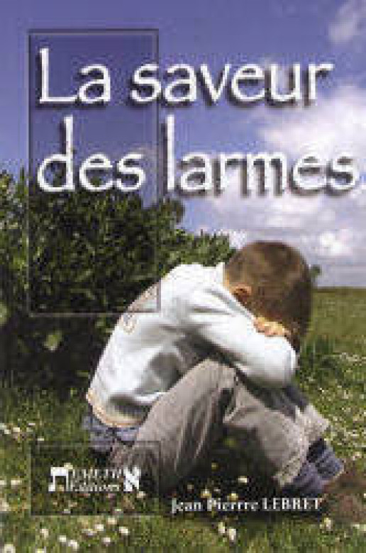 La saveur des larmes - Jean-Pierre Lebret