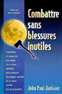 Combattre sans blessures inutiles &laquo;Nouvelle version&raquo; - John Paul Jackson