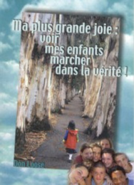 Ma plus grande joie: voir mes enfants marcher dans la v&eacute;rit&eacute; - Don Loose