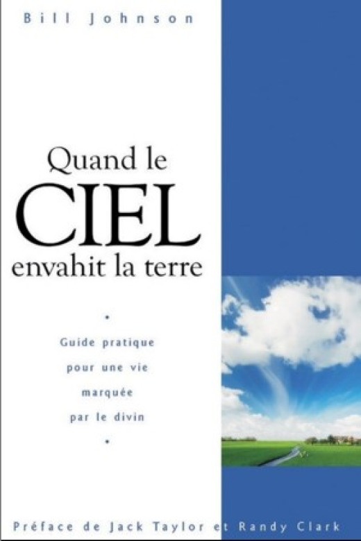 Quand le ciel envahit la terre – Guide pratique pour une vie marquée par le divin - Bill Johnson