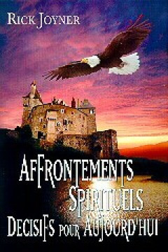 Affrontements spirituels d&eacute;cisifs pour aujourd'hui - Rick Joyner