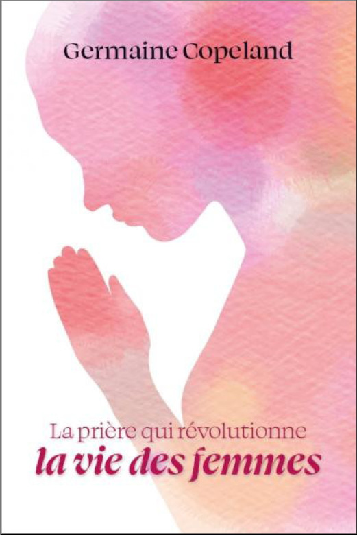 La prière qui révolutionne la vie des femmes - Germaine Copeland