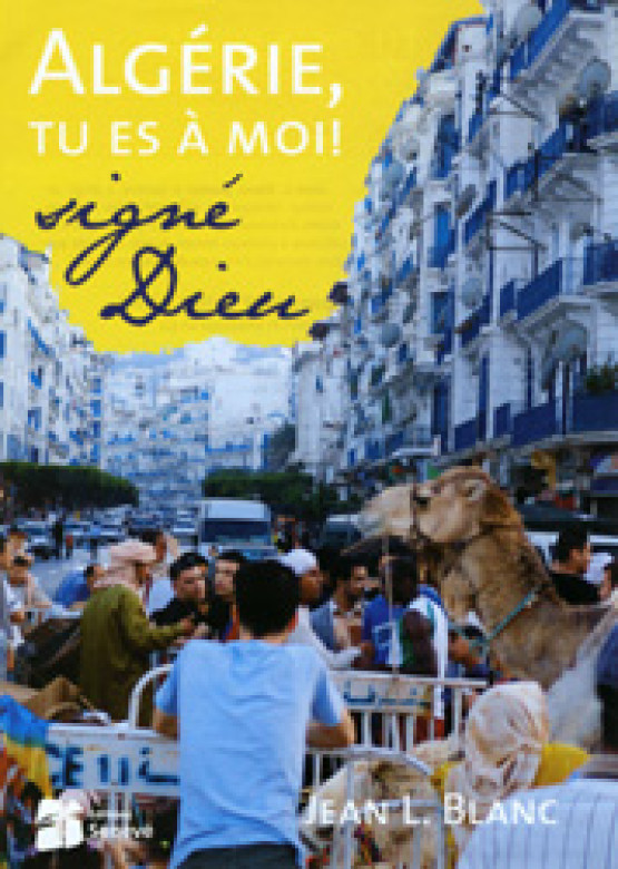 Algérie, tu es à moi! signé Dieu - Jean Blanc