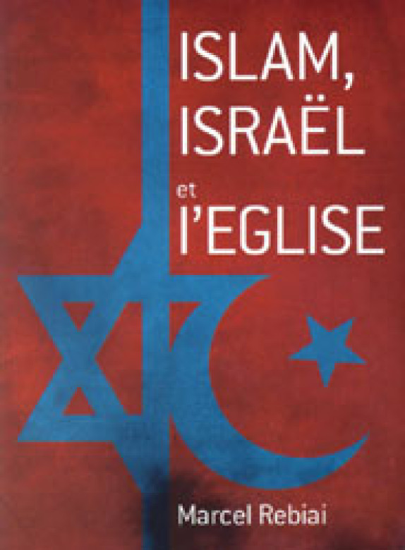 Islam, Israël et l'Eglise - Marcel Rebiai