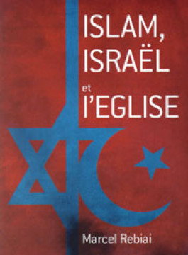 Islam, Isra&euml;l et l'Eglise - Marcel Rebiai