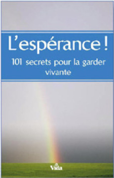 L'esp&eacute;rance, 101 secrets pour la garder