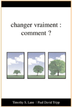 Changer vraiment: Comment? - Timothy S. Lane et Paul David Tripp
